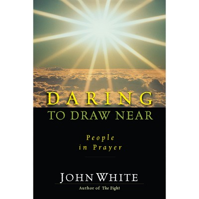 Daring to Draw Near - (IVP Classics) by  John White (Paperback)