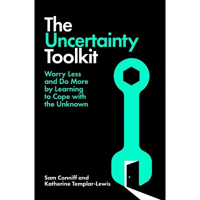 The Uncertainty Toolkit - by  Sam Conniff & Katherine Templar Lewis (Paperback)