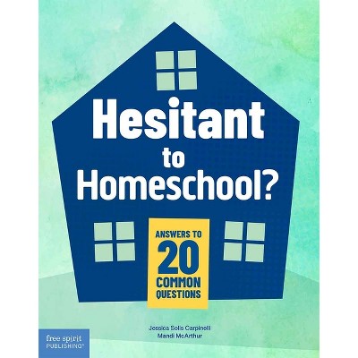 Hesitant to Homeschool? - by  Jessica Solis Carpinelli & Mandi McArthur (Paperback)