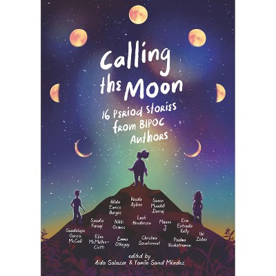 Calling the Moon: 16 Period Stories from Bipoc Authors - by  Yamile Saied Méndez & Aida Salazar (Hardcover)