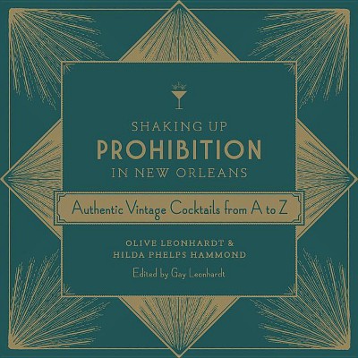 Shaking Up Prohibition in New Orleans - by  Olive Leonhardt & Hilda Phelps Hammond (Hardcover)