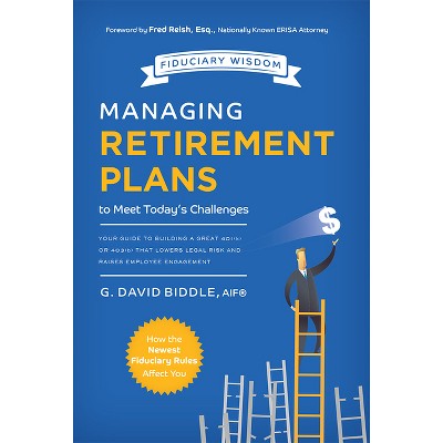 Managing Retirement Plans to Meet Today's Challenges - by  G David Biddle (Paperback)