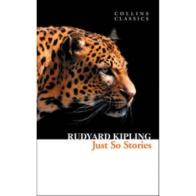 Just So Stories - (Collins Classics) by  Rudyard Kipling (Paperback)