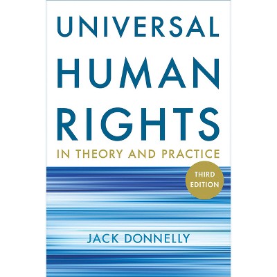 Universal Human Rights in Theory and Practice - 3rd Edition by  Jack Donnelly (Paperback)