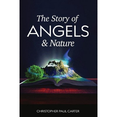 The Story of Angels and Nature - by  Christopher Paul Carter (Paperback)