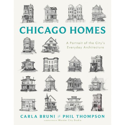 Chicago Homes - by  Carla Bruni & Phil Thompson (Hardcover)