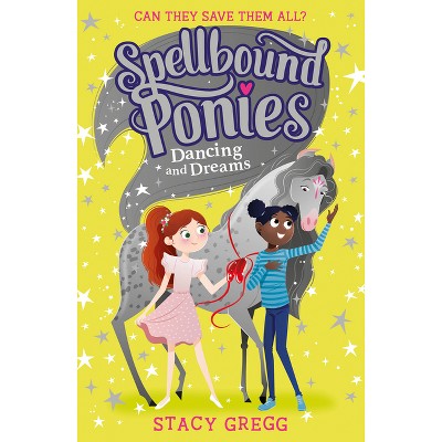 Dancing and Dreams - (Spellbound Ponies) by  Stacy Gregg (Paperback)