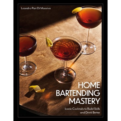 Home Bartending Mastery - by  Leandro Pari Di Monriva (Hardcover)