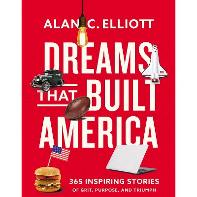 Dreams That Built America - by  Alan Elliott (Paperback)