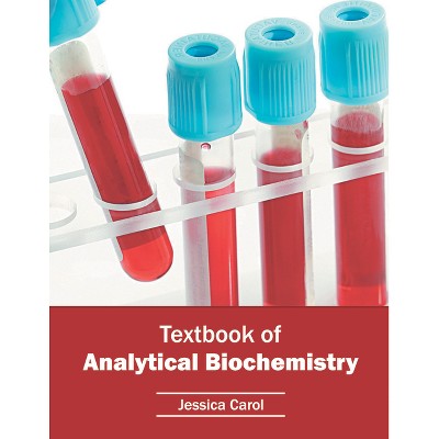 Textbook of Analytical Biochemistry - by  Jessica Carol (Hardcover)