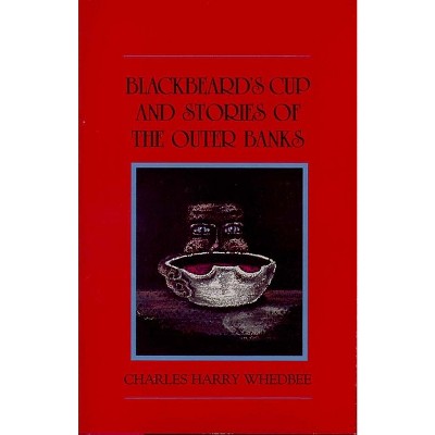 Blackbeard's Cup and Other Stories of the Outer Banks - by  Charles Harry Whedbee (Hardcover)