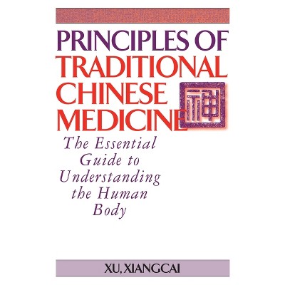 Principles of Traditional Chinese Medicine - (Practical Tcm) by  Xu Xiangcai (Hardcover)