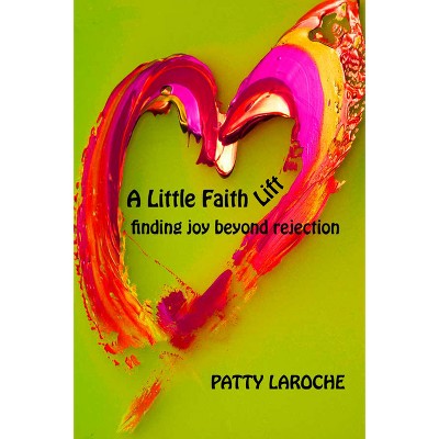 A Little Faith Lift - by  Patty Laroche (Paperback)