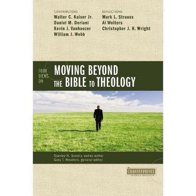 Four Views on Moving Beyond the Bible to Theology - (Counterpoints: Bible and Theology) by  Zondervan (Paperback)