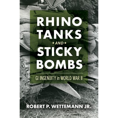 Rhino Tanks and Sticky Bombs - (Campaigns and Commanders) by  Robert P Wettemann (Hardcover)