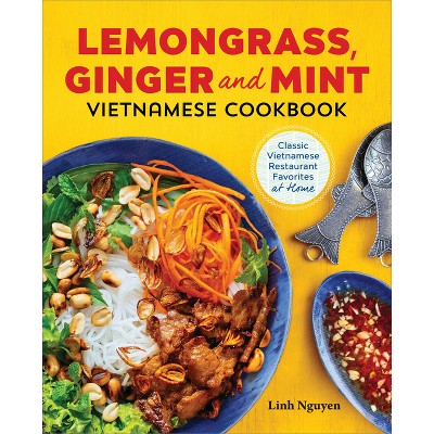 Lemongrass, Ginger and Mint Vietnamese Cookbook - by  Linh Nguyen (Paperback)