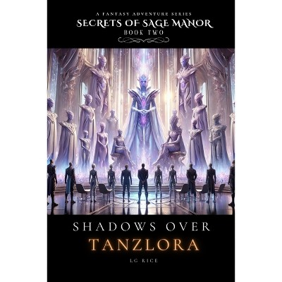 Shadows Over Tanzlora - (Secrets of Sage Manor) by  L G Rice (Paperback)