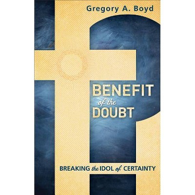 Benefit of the Doubt - by  Gregory A Boyd (Paperback)