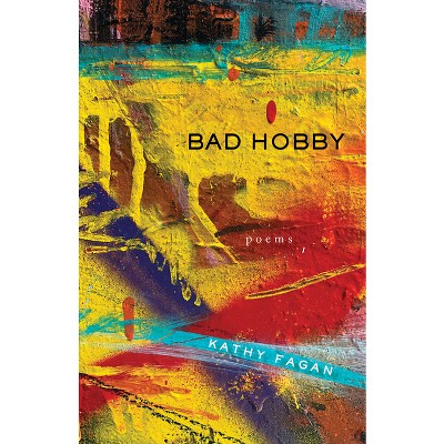 Bad Hobby - by  Kathy Fagan (Paperback)