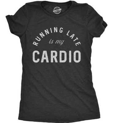 Womens Running Late Is My Cardio T shirt Funny Fitness Workout Sarcastic Gym Tee - Crazy Dog Women's T Shirt For Exercise