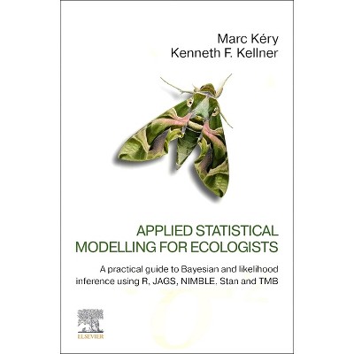 Applied Statistical Modelling for Ecologists - by  Marc Kéry & Kenneth F Kellner (Paperback)
