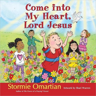 Come Into My Heart, Lord Jesus - (Power of a Praying Kid) by  Stormie Omartian (Hardcover)