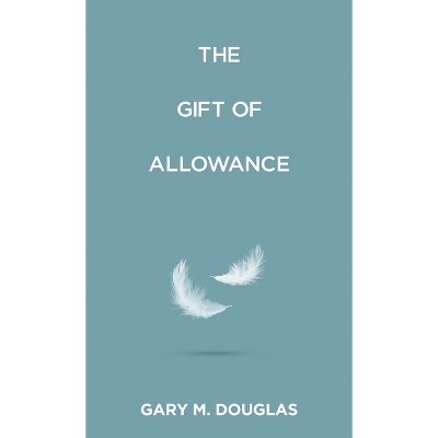 The Gift of Allowance - by  Gary M Douglas (Paperback)