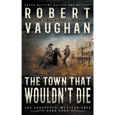 The Town That Wouldn't Die - (The Crocketts) by  Robert Vaughan (Paperback)