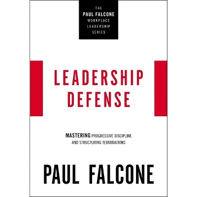 Leadership Defense - (The Paul Falcone Workplace Leadership) by  Paul Falcone (Paperback)