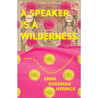 A Speaker Is a Wilderness - by  Anna Goodman Herrick (Paperback)