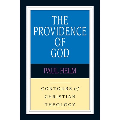 The Providence of God - (Contours of Christian Theology) by  Paul Helm (Paperback)