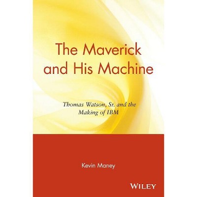 The Maverick and His Machine - by  Kevin Maney (Paperback)