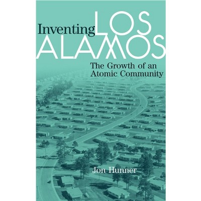 Inventing Los Alamos - Annotated by  Jon Hunner (Paperback)