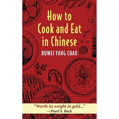 How to Cook and Eat in Chinese - by Buwei Yang Chao
