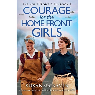 Courage for the Home Front Girls - (The Home Front Girls) by  Susanna Bavin (Paperback)