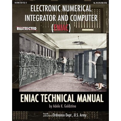 Electronic Numerical Integrator and Computer (ENIAC) ENIAC Technical Manual - by  Adele K Goldstine (Paperback)