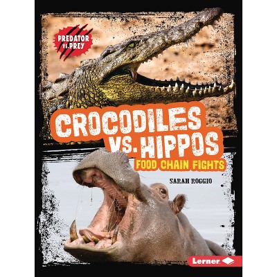 Crocodiles vs. Hippos - (Predator vs. Prey) by  Sarah Roggio (Paperback)
