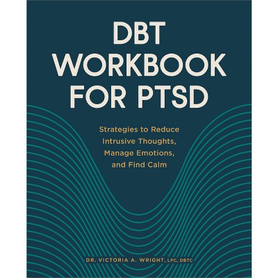 Dbt Workbook for Ptsd - by  Victoria A Wright (Paperback)