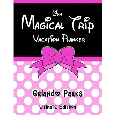 Our Magical Trip Vacation Planner Orlando Parks Ultimate Edition - Pink Spotty - by  Magical Planner Co (Paperback)