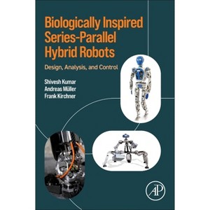 Biologically Inspired Series-Parallel Hybrid Robots - by  Shivesh Kumar & Andreas Mueller & Frank Kirchner (Paperback) - 1 of 1