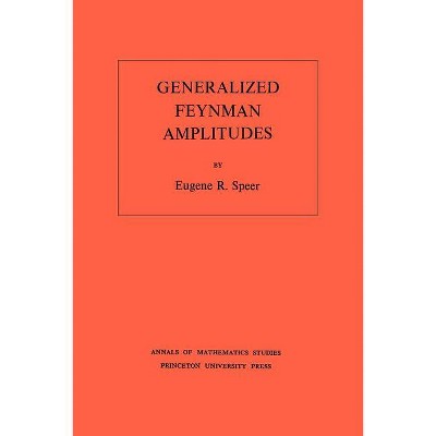 Generalized Feynman Amplitudes - (Annals of Mathematics Studies) by  Eugene R Speer (Paperback)