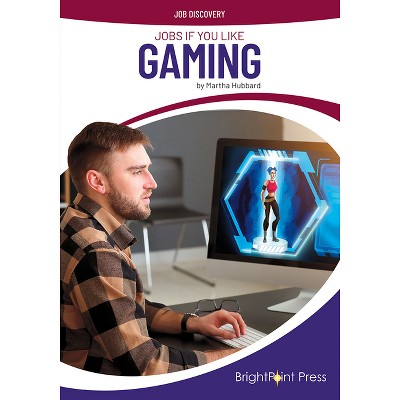 Jobs If You Like Gaming - (Job Discovery) by  Martha Hubbard (Hardcover)
