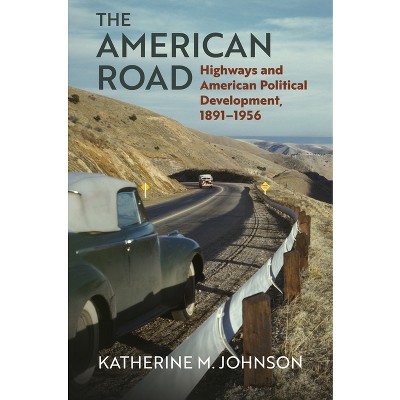 The American Road - (Studies in Government and Public Policy) by  Katherine M Johnson (Hardcover)