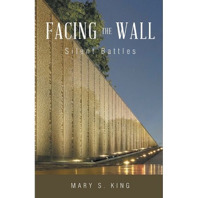 Facing the Wall - by  Mary S King (Paperback)
