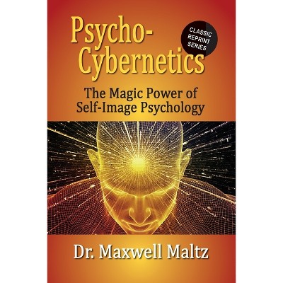 Psycho-Cybernetics The Magic Power of Self Image Psychology - by  Maxwell Maltz & Matt Furey (Paperback)