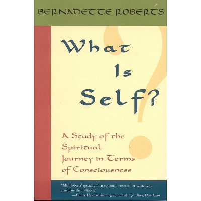 What Is Self? - by  Bernadette Roberts (Paperback)