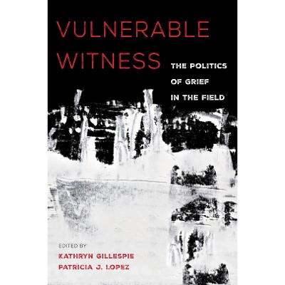 Vulnerable Witness - by  Kathryn Gillespie & Patricia J Lopez (Paperback)