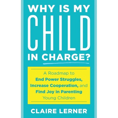 Why Is My Child in Charge? - by Claire Lerner