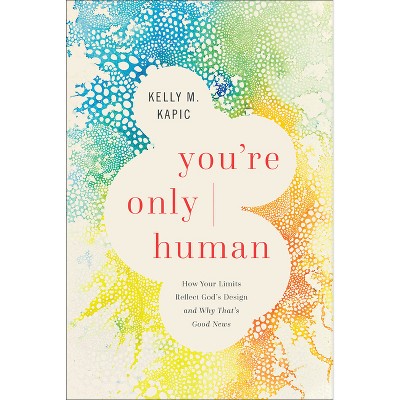 You're Only Human - by  Kelly M Kapic (Paperback)