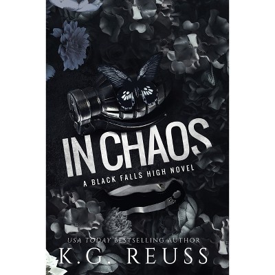 In Chaos - (A Black Falls High Novel) by  K G Reuss (Paperback)